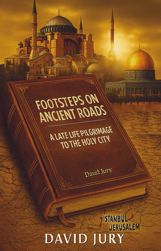 Book 3 - Footsteps on Ancient Roads - A late life pilgrimage to the Holy City